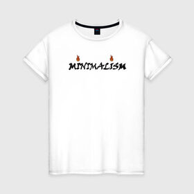 Женская футболка хлопок с принтом Minimalism в Петрозаводске, 100% хлопок | прямой крой, круглый вырез горловины, длина до линии бедер, слегка спущенное плечо | minimal | minimalism | минимализм | надпись