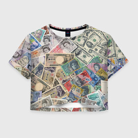Женская футболка Crop-top 3D с принтом Деньги в Петрозаводске, 100% полиэстер | круглая горловина, длина футболки до линии талии, рукава с отворотами | арт | банкноты | валюта | деньги | доллары | зеленый | иена | красный | серый | синий | фунт стерлингов | юани