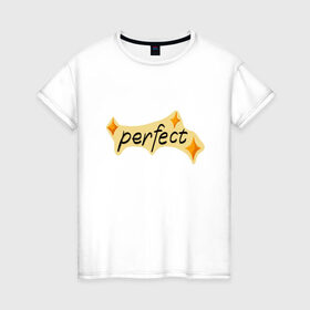 Женская футболка хлопок с принтом perfect в Петрозаводске, 100% хлопок | прямой крой, круглый вырез горловины, длина до линии бедер, слегка спущенное плечо | perfect | stars | звездочки | звезды | идеальный | совершенство