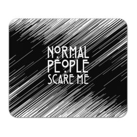 Коврик для мышки прямоугольный с принтом Normal People Scare Me. в Петрозаводске, натуральный каучук | размер 230 х 185 мм; запечатка лицевой стороны | american horror story | games | normal people scare me | аутизм | документальный фильм об аутизме | игры | кино | люди | нормал пипл скар ми | очень странные дела | фильмы