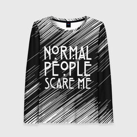 Женский лонгслив 3D с принтом Normal People Scare Me. в Петрозаводске, 100% полиэстер | длинные рукава, круглый вырез горловины, полуприлегающий силуэт | american horror story | games | normal people scare me | аутизм | документальный фильм об аутизме | игры | кино | люди | нормал пипл скар ми | очень странные дела | фильмы