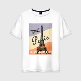 Женская футболка хлопок Oversize с принтом Paris/Париж в Петрозаводске, 100% хлопок | свободный крой, круглый ворот, спущенный рукав, длина до линии бедер
 | airplane | city | elf tower | flag | france | illustration | landmark | paris | tower | башня | город | достопримечательность | иллюстрация | париж | самолёт | флаг | флаг франции | франция | эльфивая башня