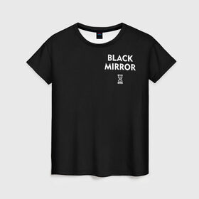 Женская футболка 3D с принтом ЧЕРНОЕ ЗЕРКАЛО в Петрозаводске, 100% полиэфир ( синтетическое хлопкоподобное полотно) | прямой крой, круглый вырез горловины, длина до линии бедер | black mirror | черное зеркало