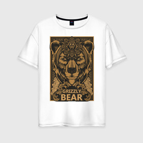 Женская футболка хлопок Oversize с принтом GRIZZLY в Петрозаводске, 100% хлопок | свободный крой, круглый ворот, спущенный рукав, длина до линии бедер
 | бурый | гризли | дикие животные | косолапый | медведь | символ