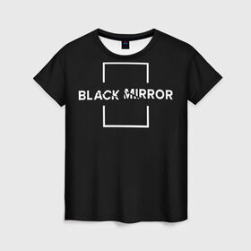 Женская футболка 3D с принтом ЧЕРНОЕ ЗЕРКАЛО в Петрозаводске, 100% полиэфир ( синтетическое хлопкоподобное полотно) | прямой крой, круглый вырез горловины, длина до линии бедер | black mirror | sci fi | science fiction | сериал | фантазия | черное зеркало