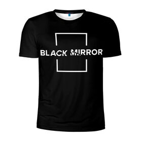 Мужская футболка 3D спортивная с принтом ЧЕРНОЕ ЗЕРКАЛО в Петрозаводске, 100% полиэстер с улучшенными характеристиками | приталенный силуэт, круглая горловина, широкие плечи, сужается к линии бедра | black mirror | sci fi | science fiction | сериал | фантазия | черное зеркало