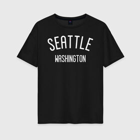 Женская футболка хлопок Oversize с принтом Washington в Петрозаводске, 100% хлопок | свободный крой, круглый ворот, спущенный рукав, длина до линии бедер
 | america | seattle | states | usa | washington | америка | вашингтон | сиетл | сиэтл | сша | штаты