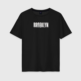 Женская футболка хлопок Oversize с принтом Brooklyn в Петрозаводске, 100% хлопок | свободный крой, круглый ворот, спущенный рукав, длина до линии бедер
 | brooklyn | usa | америка | бруклин | бруклинский мост | город | сша