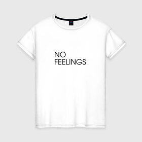 Женская футболка хлопок с принтом No Feelings в Петрозаводске, 100% хлопок | прямой крой, круглый вырез горловины, длина до линии бедер, слегка спущенное плечо | 
