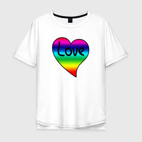 Мужская футболка хлопок Oversize с принтом Rainbow Love в Петрозаводске, 100% хлопок | свободный крой, круглый ворот, “спинка” длиннее передней части | heart | love is | love you | valentines day | бабушка | валентинка | влюбленные | девушке | жена | лучшая | любимая | люблю | любовь | мама | молодожены | подарок | радуга | радужный | романтика | свадебные | свадьба