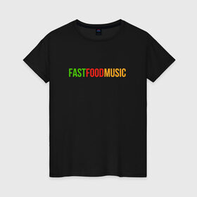 Женская футболка хлопок с принтом Fast Food Music в Петрозаводске, 100% хлопок | прямой крой, круглый вырез горловины, длина до линии бедер, слегка спущенное плечо | drill | fast | ffm | food | music | rap | trap | мьюзик | русский | рэп | фаст | фуд