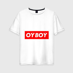 Женская футболка хлопок Oversize с принтом oyboy в Петрозаводске, 100% хлопок | свободный крой, круглый ворот, спущенный рукав, длина до линии бедер
 | казахи | ойбой | сабуров | чбд | что было дальше | щербаков | юмор