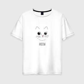 Женская футболка хлопок Oversize с принтом Meow в Петрозаводске, 100% хлопок | свободный крой, круглый ворот, спущенный рукав, длина до линии бедер
 | cat | meow | животные | кот | котик | кошка | милый | мяу | питомец