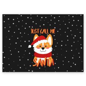 Поздравительная открытка с принтом Just Call Me Santa в Петрозаводске, 100% бумага | плотность бумаги 280 г/м2, матовая, на обратной стороне линовка и место для марки
 | 2021 | christmas | happy new year | merry christmas | new year | santa | корги | новый год | праздник | рождество | санта