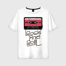 Женская футболка хлопок Oversize с принтом Rock and Roll в Петрозаводске, 100% хлопок | свободный крой, круглый ворот, спущенный рукав, длина до линии бедер
 | rock | rock and roll | roll | кассета | классика | музыка | рок | рокер | рокнролл