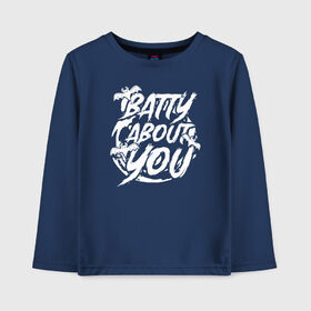 Детский лонгслив хлопок с принтом Batty about you в Петрозаводске, 100% хлопок | круглый вырез горловины, полуприлегающий силуэт, длина до линии бедер | 31 октября | halloween | halowen | ведьма | день всех святых | джек | костюм | кровь | лого | монстр | надпись | праздник | приведение | призрак | светильник | символ | страшная | тыква | ужасы | хеллоуин | хеллуин