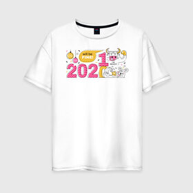 Женская футболка хлопок Oversize с принтом 2021 год быка в Петрозаводске, 100% хлопок | свободный крой, круглый ворот, спущенный рукав, длина до линии бедер
 | 2021 | бык | год быка | год коровы | новый год | символ года