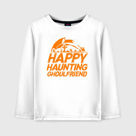 Детский лонгслив хлопок с принтом Happy Haunting Ghoulfriend в Петрозаводске, 100% хлопок | круглый вырез горловины, полуприлегающий силуэт, длина до линии бедер | 31 октября | halloween | halowen | ведьма | день всех святых | джек | костюм | кровь | лого | монстр | надпись | праздник | приведение | призрак | светильник | символ | страшная | тыква | ужасы | хеллоуин | хеллуин