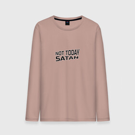 Мужской лонгслив хлопок с принтом Not today Satan в Петрозаводске, 100% хлопок |  | not today satan | дьявол | надпись на английском | не сегодня сатана | нечисть | прикол | прикольная надпись | сатана