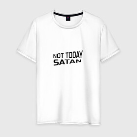 Мужская футболка хлопок с принтом Not today Satan в Петрозаводске, 100% хлопок | прямой крой, круглый вырез горловины, длина до линии бедер, слегка спущенное плечо. | not today satan | дьявол | надпись на английском | не сегодня сатана | нечисть | прикол | прикольная надпись | сатана