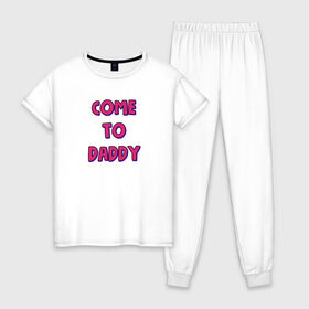Женская пижама хлопок с принтом COME TO DADDY в Петрозаводске, 100% хлопок | брюки и футболка прямого кроя, без карманов, на брюках мягкая резинка на поясе и по низу штанин | come to daddy | иди к папочке