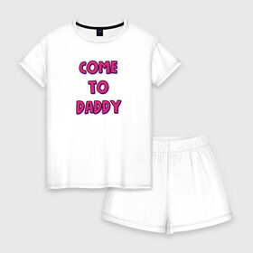 Женская пижама с шортиками хлопок с принтом COME TO DADDY в Петрозаводске, 100% хлопок | футболка прямого кроя, шорты свободные с широкой мягкой резинкой | come to daddy | иди к папочке