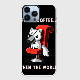 Чехол для iPhone 13 Pro Max с принтом С начала кофе, потом мир в Петрозаводске,  |  | cat | coffee | world | зло | злодей | киса | киска | кисуля | кот | котишка | кофе | кошка | кресло | кружка | мир | мяу | пушистый | чай