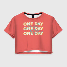 Женская футболка Crop-top 3D с принтом One Day в Петрозаводске, 100% полиэстер | круглая горловина, длина футболки до линии талии, рукава с отворотами | 