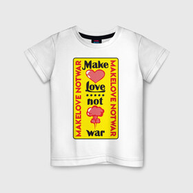 Детская футболка хлопок с принтом Make love, not war в Петрозаводске, 100% хлопок | круглый вырез горловины, полуприлегающий силуэт, длина до линии бедер | Тематика изображения на принте: make love not war | война | занимайтесь любовью а не войной | любовь | прикольная надпись