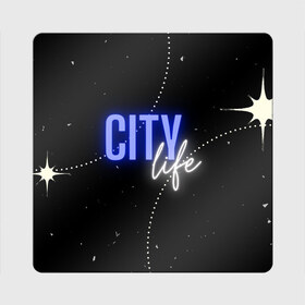 Магнит виниловый Квадрат с принтом City life в Петрозаводске, полимерный материал с магнитным слоем | размер 9*9 см, закругленные углы | city | life | город | жизнь | надпись | неон | пафос | урбанизация | фон | черный