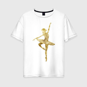 Женская футболка хлопок Oversize с принтом Балерина в Петрозаводске, 100% хлопок | свободный крой, круглый ворот, спущенный рукав, длина до линии бедер
 | dance | балерина | балет | девушка | солистка | танец | танцовщица