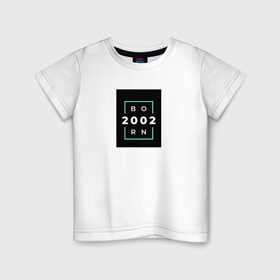 Детская футболка хлопок с принтом Born 2002 в Петрозаводске, 100% хлопок | круглый вырез горловины, полуприлегающий силуэт, длина до линии бедер | born 2002 | минимализм | повседневное | событие | хайповые