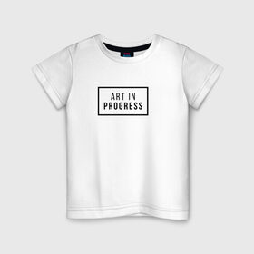 Детская футболка хлопок с принтом Art In Progress в Петрозаводске, 100% хлопок | круглый вырез горловины, полуприлегающий силуэт, длина до линии бедер | art in progress | минимализм | повседневное | событие | хайповые