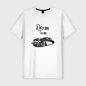 Мужская футболка хлопок Slim с принтом Dream Team в Петрозаводске, 92% хлопок, 8% лайкра | приталенный силуэт, круглый вырез ворота, длина до линии бедра, короткий рукав | american cars | car | dream | muscle car | team | авто | автомобиль | надпись | тюнинг