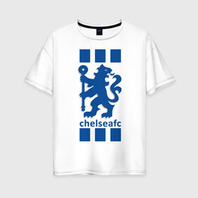 Женская футболка хлопок Oversize с принтом Chelsea FC в Петрозаводске, 100% хлопок | свободный крой, круглый ворот, спущенный рукав, длина до линии бедер
 | blue | chelsea | club | english | fc | football | london | retirees | soccer | английский | клуб | лондон | пенсионеры | синие | фк | футбол | футбольный | челси