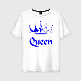 Женская футболка хлопок Oversize с принтом Queen в Петрозаводске, 100% хлопок | свободный крой, круглый ворот, спущенный рукав, длина до линии бедер
 | blue crown | crown | crown print | queen | queen lettering | queen print | королева | корона | надпись королева | принт королева | принт короны | синяя корона