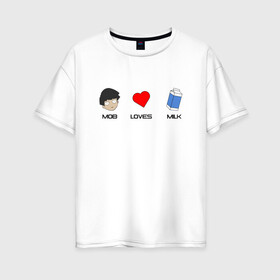 Женская футболка хлопок Oversize с принтом MOB LOVES MILK (Z) в Петрозаводске, 100% хлопок | свободный крой, круглый ворот, спущенный рукав, длина до линии бедер
 | 