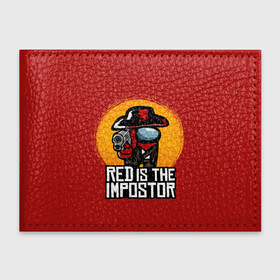 Обложка для студенческого билета с принтом Red Is The Impostor в Петрозаводске, натуральная кожа | Размер: 11*8 см; Печать на всей внешней стороне | Тематика изображения на принте: among | among us | crewmate | dead | game | impistor | red | redemption | space | us | vote | выживший | игра | космос | красный | невиновный | предатель | самозванец