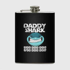 Фляга с принтом Daddy shark в Петрозаводске, металлический корпус | емкость 0,22 л, размер 125 х 94 мм. Виниловая наклейка запечатывается полностью | baby shark | daddy shark | family shark | grandma shark | grandpa shark | mommy shark | бабушка акула | дедушка акула | мама акула | отец акула | ребенок акула | семья акул