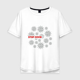 Мужская футболка хлопок Oversize с принтом Stop Covid в Петрозаводске, 100% хлопок | свободный крой, круглый ворот, “спинка” длиннее передней части | 2020 | 2021 | coronavirus | covid 19 | covid19 | virus | болезнь | больница | вирус | год | грипп | заражение | инфекция | карантин | китай | корона | коронавирус | маска | пандемия | самоизоляция | температура | эпидемия