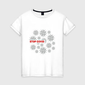 Женская футболка хлопок с принтом Stop Covid в Петрозаводске, 100% хлопок | прямой крой, круглый вырез горловины, длина до линии бедер, слегка спущенное плечо | 2020 | 2021 | coronavirus | covid 19 | covid19 | virus | болезнь | больница | вирус | год | грипп | заражение | инфекция | карантин | китай | корона | коронавирус | маска | пандемия | самоизоляция | температура | эпидемия