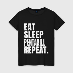 Женская футболка хлопок с принтом EAT SLEEP PENTAKILL REPEAT в Петрозаводске, 100% хлопок | прямой крой, круглый вырез горловины, длина до линии бедер, слегка спущенное плечо | ahri | akali | ashe | carry | darius | draven | eat | eat sleep pentakill repeat | ezreal | fizz | galio | game | garen | jax | jhin | jinx | kill | league of legends | lol | penta | pentakill | repeat | sleep | игра |