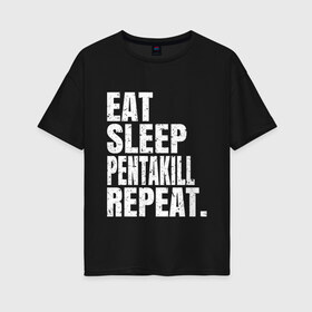 Женская футболка хлопок Oversize с принтом EAT SLEEP PENTAKILL REPEAT в Петрозаводске, 100% хлопок | свободный крой, круглый ворот, спущенный рукав, длина до линии бедер
 | ahri | akali | ashe | carry | darius | draven | eat | eat sleep pentakill repeat | ezreal | fizz | galio | game | garen | jax | jhin | jinx | kill | league of legends | lol | penta | pentakill | repeat | sleep | игра |