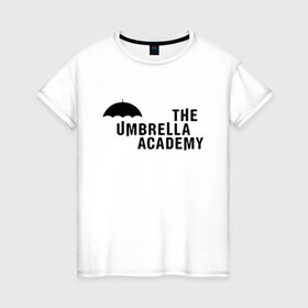Женская футболка хлопок с принтом Umbrella Academy в Петрозаводске, 100% хлопок | прямой крой, круглый вырез горловины, длина до линии бедер, слегка спущенное плечо | netflix | serial | umbrella academy | академия | зонт | зонтик | нетфликс | сериал