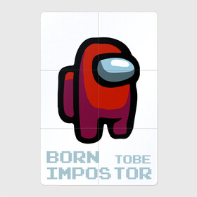 Магнитный плакат 2Х3 с принтом BORN tobe IMPOSTOR (Z) в Петрозаводске, Полимерный материал с магнитным слоем | 6 деталей размером 9*9 см | among us | among us 2 | amongus | born tobe impostor | fortegreen | impostor | innersloth | medbay | аманг ас | амонгас | амонгус | джейсон вурхиз | импостор | клан шляпок | предатель | самозванец | среди нас | стэн пайнс