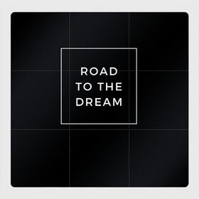 Магнитный плакат 3Х3 с принтом Road to the dream в Петрозаводске, Полимерный материал с магнитным слоем | 9 деталей размером 9*9 см | dream | motivation | дорога к мечте | мечта | путь к мечте | успех