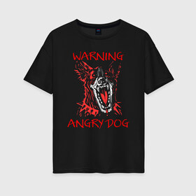 Женская футболка хлопок Oversize с принтом Осторожно злая собака! в Петрозаводске, 100% хлопок | свободный крой, круглый ворот, спущенный рукав, длина до линии бедер
 | angry | angry dog | cyber | cyber dog | cyberpunk | dog | злая собака | злость | кибер | кибер собака | киберпанк | собака