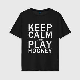 Женская футболка хлопок Oversize с принтом K.C.a. Play Hockey в Петрозаводске, 100% хлопок | свободный крой, круглый ворот, спущенный рукав, длина до линии бедер
 | and | calm | hockey | ice | keep | play | sport | sports | и | играй | сохраняй | спокойствие | спорт | хокей | хоккей
