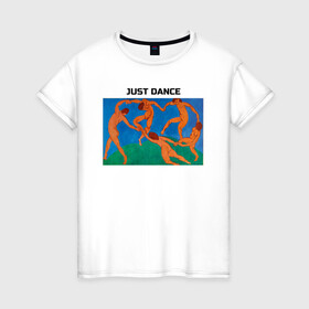 Женская футболка хлопок с принтом Танец в Петрозаводске, 100% хлопок | прямой крой, круглый вырез горловины, длина до линии бедер, слегка спущенное плечо | just dance | анри матисс | арт | картина | надпись | танец | художник