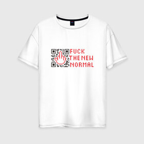 Женская футболка хлопок Oversize с принтом Fuck the new normal в Петрозаводске, 100% хлопок | свободный крой, круглый ворот, спущенный рукав, длина до линии бедер
 | covid19 | new normal | карантин | ковид | юмор